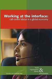 Working at the Interface : Call Centre Labour in a Global Economy - Ursula Huws