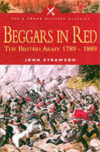 Beggars in Red : the British Army 1789-1889 - STRAWSON JOHN