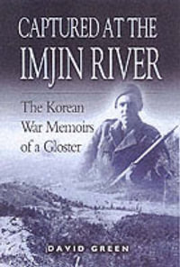 Captured at the Imjin River : The Korean War Memoirs of a Gloster - DAVID GREEN