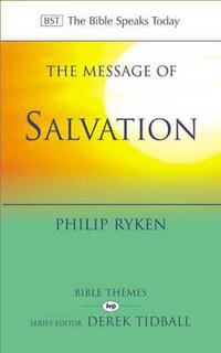 The Message of Salvation : The Lord Our Help - Philip Graham Ryken