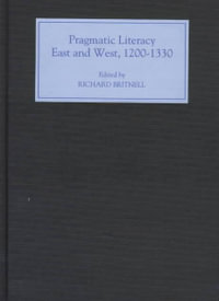 Pragmatic Literacy, East and West, 1200-1330 - Richard Britnell