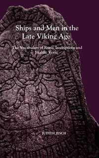 Ships and Men in the Late Viking Age : The Vocabulary of Runic Inscriptions and Skaldic Verse - Judith Jesch