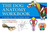 Dog Anatomy Workbook : A Guide to the Canine Body - Andrew Gardiner