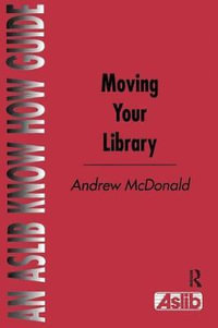 Moving Your Library : Aslib Know How Guides - Andrew McDonald