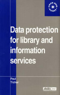 Data Protection for Library and Information Services : ASLIB Know How - Paul Ticher