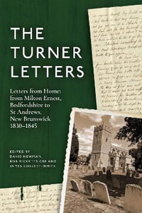 The Turner Letters : Letters from Home: from Milton Ernest, Bedfordshire to St Andrews, New Brunswick, 1830-1845 - David Newman