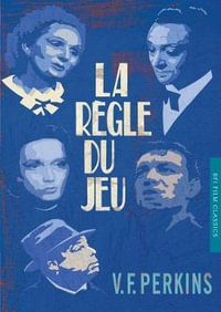 La Regle Du Jeu (The Rules of the Game) : The BFI Film Classics - V. F. Perkins