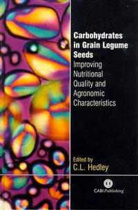 Carbohydrates in Grain Legume Seeds : Improving Nutritional Quality and Agronomic Characteristics - Cliff L. Hedley