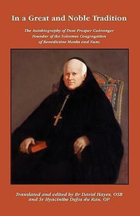 In a Great and Noble Tradition : The Autobiography of Dom Prosper Gueranger (185-1875), Founder of the Solesmes Congregation of Benedictine Monks and Nuns - OSB Br David Hayes