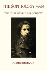 The Sophiology Man. The Work of Vladimir Solov'ëv - OP Aidan Nichols