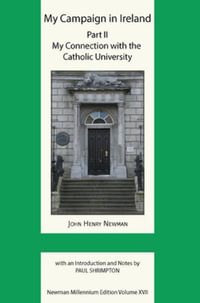 My Campaign in Ireland Volume II. My Connection with the Catholic University : My Connection with the Catholic University - John Henry Newman