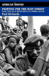 Fighting for the Rain Forest : War, Youth and Resources in Sierra Leone - Paul Richards