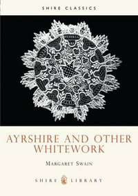 Ayrshire and Other Whitework : Shire Library - Margaret Swain