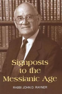 Signposts to the Messianic Age : Sermons and Lectures - John D. Rayner