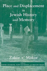 Place and Displacement in Jewish History and Memory : Zakor V'Makor - David Cesarani