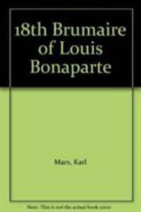 Eighteenth Brumaire of Louis Bonaparte - Karl Marx