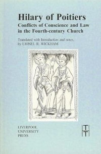 Hilary of Poitiers : Conflicts of Conscience and Law in the Fourth-Century Church : Translated Texts for Historians