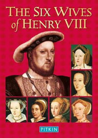 The Six Wives of Henry VIII : Pitkin biographical series - Angela Royston