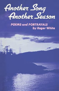 Another Song Another Season : Poems and Portrayals - Roger White