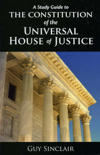 Study Guide to the Constitution of the Universal House of Justice - Guy Sinclair