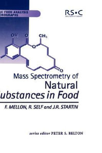 Mass Spectrometry of Natural Substances in Food : Rsc Food Analysis Monographs - Fred Mellon