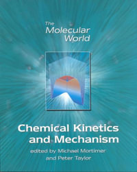 Chemical Kinetics and Mechanism : Molecular World - M. Mortimer