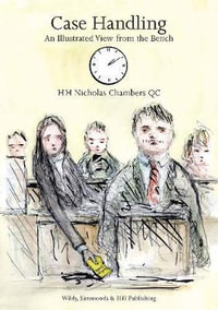 Case Handling : An illustrated View from the Bench - HH Nicholas Chambers, QC