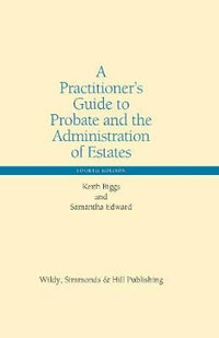 A Practitioner's Guide to Probate and the Administration of Estates : Wildy Practitioner Guide Series - Keith Biggs