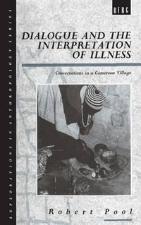 Dialogue and the Interpretation of Illness : Conversations in a Cameroon Village - Robert Pool