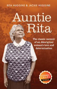 Auntie Rita : The classic memoir of an Aboriginal woman's love and determination - Rita Huggins