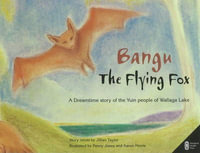 Bangu the Flying Fox : A Dreamtime Story of the Yuin People of Wallaga Lake - Jillian Taylor