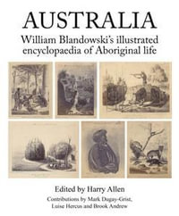 Australia : William Blandowski's Illustrated Encyclopaedia of Aboroginal Life - Harry Allen