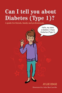 Can I tell you about Diabetes (Type 1)? : A guide for friends, family and professionals - Julie Edge