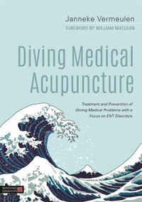 Diving Medical Acupuncture : Treatment and Prevention of Diving Medical Problems with a Focus on ENT Disorders - Janneke Vermeulen