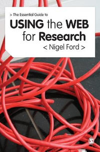 The Essential Guide to Using the Web for Research - Nigel Ford