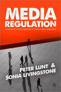 Media Regulation : Governance and the Interests of Citizens and Consumers - Peter Lunt