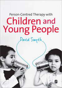 Person-Centred Therapy with Children and Young People - David Smyth