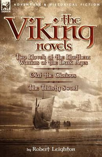 The Viking Novels : Two Novels of the Northern Warriors of the Dark Ages-Olaf the Glorious & the Thirsty Sword - Robert Leighton