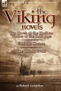 The Viking Novels : Two Novels of the Northern Warriors of the Dark Ages-Olaf the Glorious & the Thirsty Sword - Robert Leighton