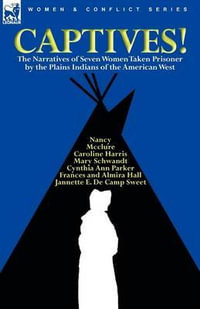 Captives! The Narratives of Seven Women Taken Prisoner by the Plains Indians of the American West - Cynthia Ann Parker