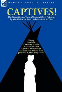 Captives! The Narratives of Seven Women Taken Prisoner by the Plains Indians of the American West - Cynthia Ann Parker