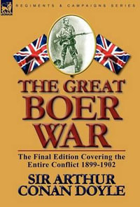 The Great Boer War : The Final Edition Covering the Entire Conflict 1899-1902 - Sir Arthur Conan Doyle