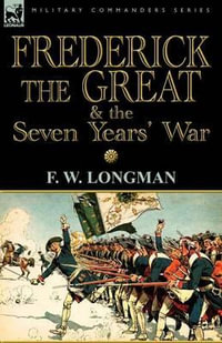 Frederick the Great & the Seven Years' War - F. W. Longman