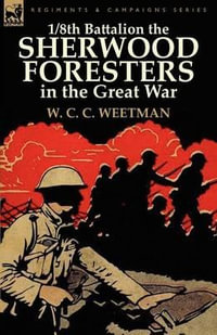 1/8th Battalion the Sherwood Foresters in the Great War - W. C. C. Weetman