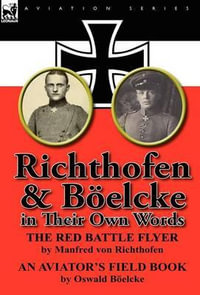 Richthofen & Boelcke in Their Own Words - Manfred Freiherr Von 1892- Richthofen