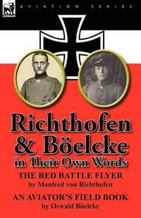 Richthofen & Boelcke in Their Own Words - Manfred Freiherr Von 1892- Richthofen