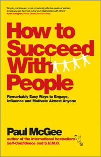 How to Succeed with People : Remarkably Easy Ways to Engage, Influence and Motivate Almost Anyone - Paul McGee