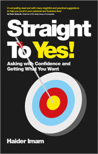 Straight to Yes : Asking with Confidence and Getting What You Want - Haider Imam