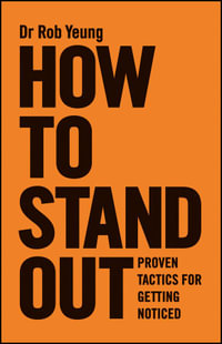 How to Stand Out : Proven Tactics for Getting Noticed - Rob Yeung