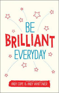 Be Brilliant Every Day - Andy Cope